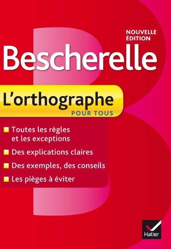 

Bescherelle: L'Orthographe Pour Tous. Nouvelle Edition