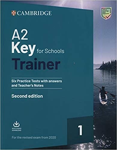 

Cambridge. Key for Schools Trainer 1. Six Practice Tests with Answers and Teacher`s Notes