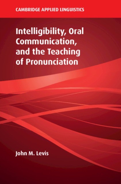 

Intelligibility, Oral Communication, and the Teaching of Pronunciation