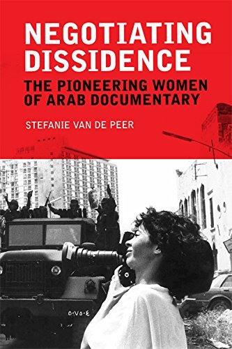 

Negotiating Dissidence. The Pioneering Women of Arab Documentary