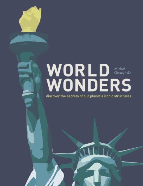 

World Wonders. Discover the Secrets of Our Planet`s Iconic Structures