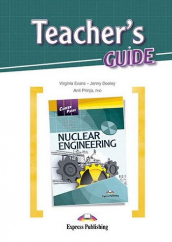 

Career Paths: Nuclear Engineering. Teacher`s Guide