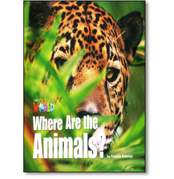 

Our World 1. Readers. Where Are the Animals Big Book