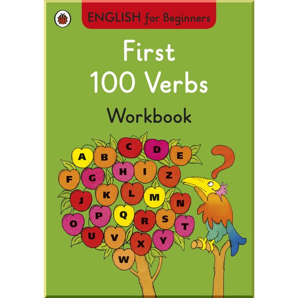 

Ladybird First 100 Verbs workbook: English for Beginners. Ladybird. ISBN:9780723294320