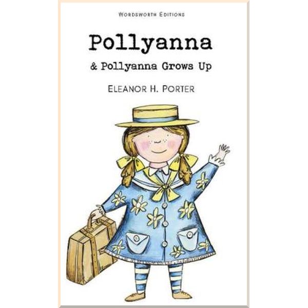 

Wordsworth Pollyanna. Pollyanna Grows Up. Eleanor H. Porter. ISBN:9781840226751