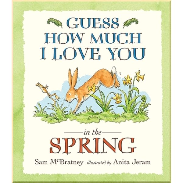 

Walker Books Guess How Much I Love You in the Spring. Sam McBratney, Anita Jeram. ISBN:9781406357431