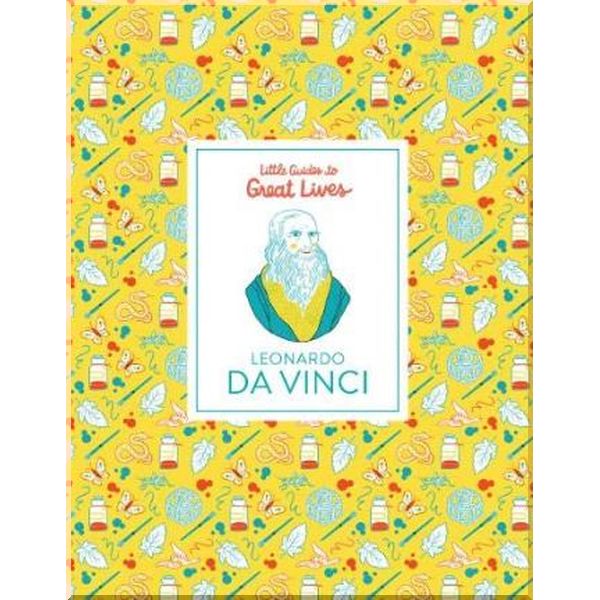 

Laurence King Little Guides to Great Lives: Leonardo Da Vinci. Katja Spitzer, Isabel Thomas. ISBN:9781786271877