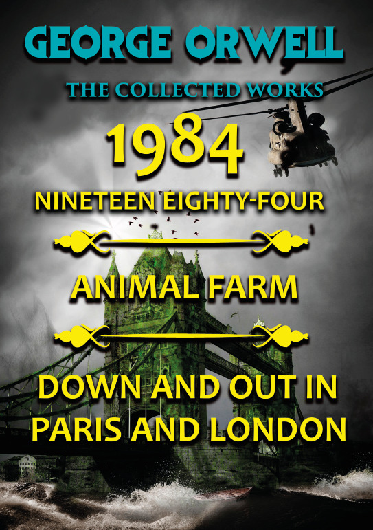 

The Collected Works of George Orwell: 1984. Animal Farm. Down and Out in Paris and London — George Orwell (978-088-0000-52-9)