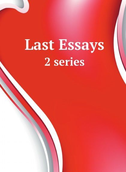 

Last Essays. 2 series
