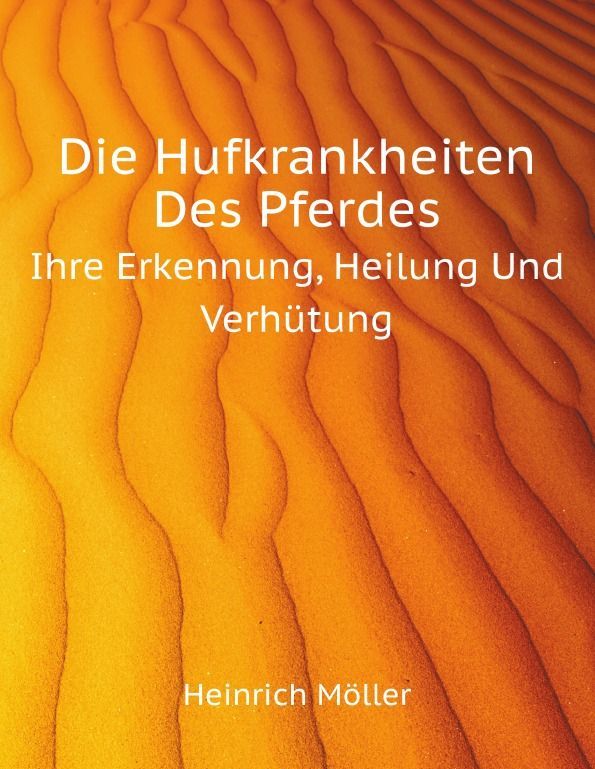 

Die Hufkrankheiten Des Pferdes. Ihre Erkennung, Heilung Und Verhutung