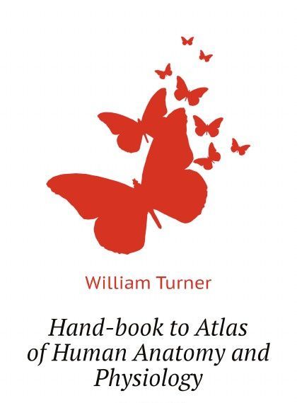 

Hand-book to Atlas of Human Anatomy and Physiology