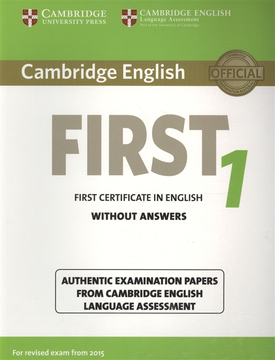 

Cambridge English First 1 for Revised Exam from 2015 Student`s Book without Answers: Authentic Examination Papers from Cambridge English Language Assessment