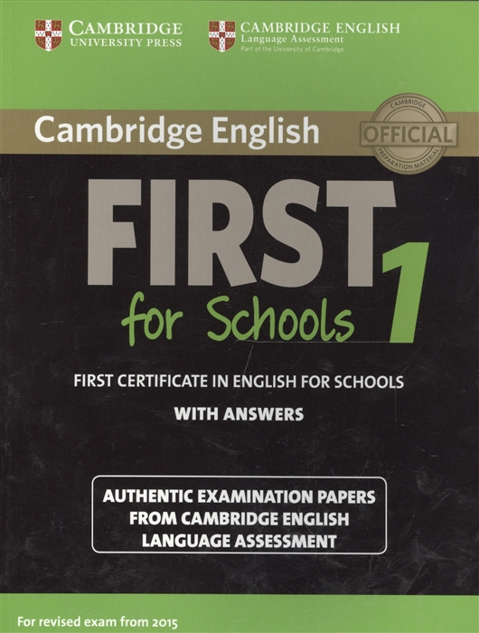 

Cambridge English First for Schools 1 for Revised Exam from 2015 Student`s Book with Answers: Authentic Examination Papers from Cambridge English Language Assessment