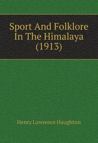 

Sport And Folklore In The Himalaya (1913)