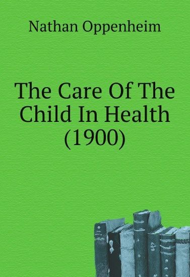 

The Care Of The Child In Health (1900)