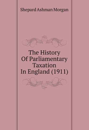 

The History Of Parliamentary Taxation In England (1911)