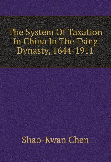 

The System Of Taxation In China In The Tsing Dynasty, 1644-1911 (1806149)