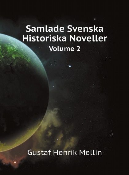

Samlade Svenska Historiska Noveller. Volume 2