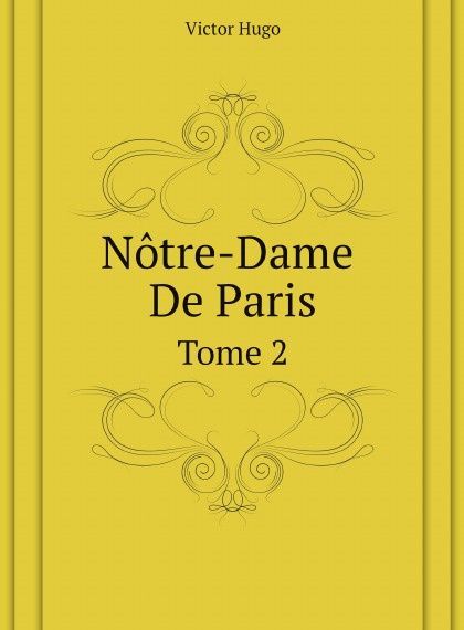 

Notre-Dame De Paris. Tome 2