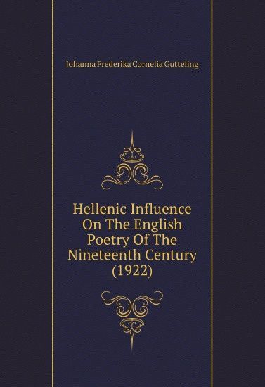 

Hellenic Influence On The English Poetry Of The Nineteenth Century (1922)