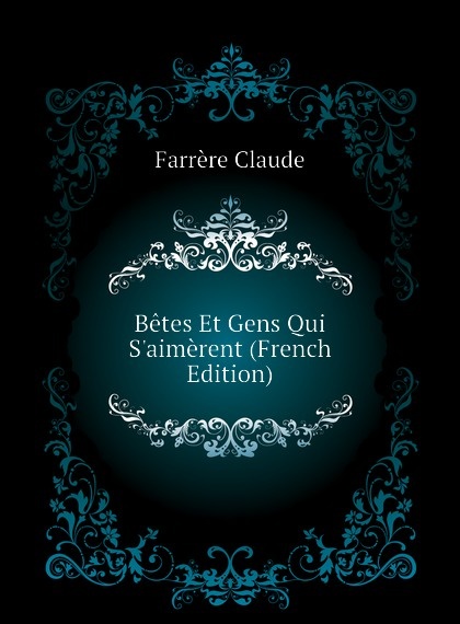 

Betes Et Gens Qui S.aimerent (French Edition)