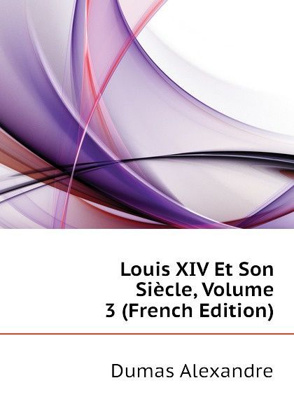 

Louis XIV Et Son Siecle, Volume 3 (French Edition)