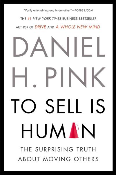 

To Sell Is Human. The Surprising Truth about Moving Others