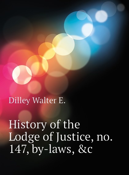 

History of the Lodge of Justice, no. 147, by-laws, .c