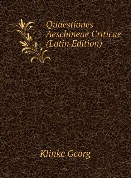 

Quaestiones Aeschineae Criticae (Latin Edition)