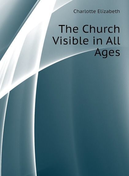 

The Church Visible in All Ages