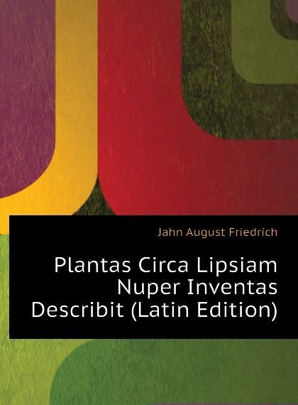 

Plantas Circa Lipsiam Nuper Inventas Describit (Latin Edition)
