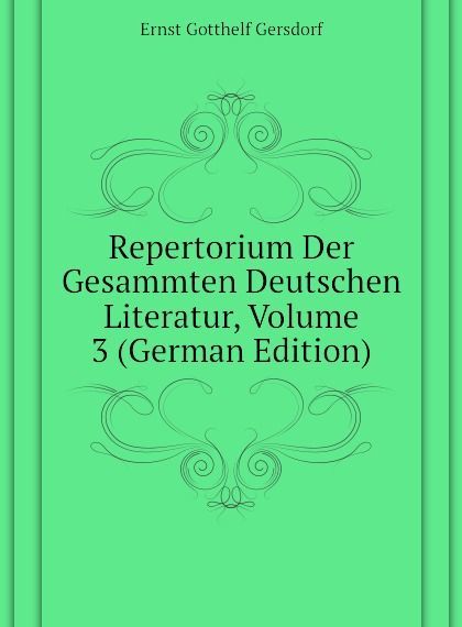 

Repertorium Der Gesammten Deutschen Literatur, Volume 3 (German Edition)