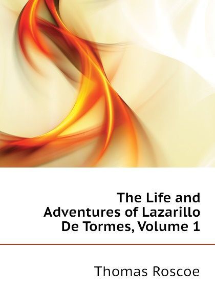 

The Life and Adventures of Lazarillo De Tormes, Volume 1