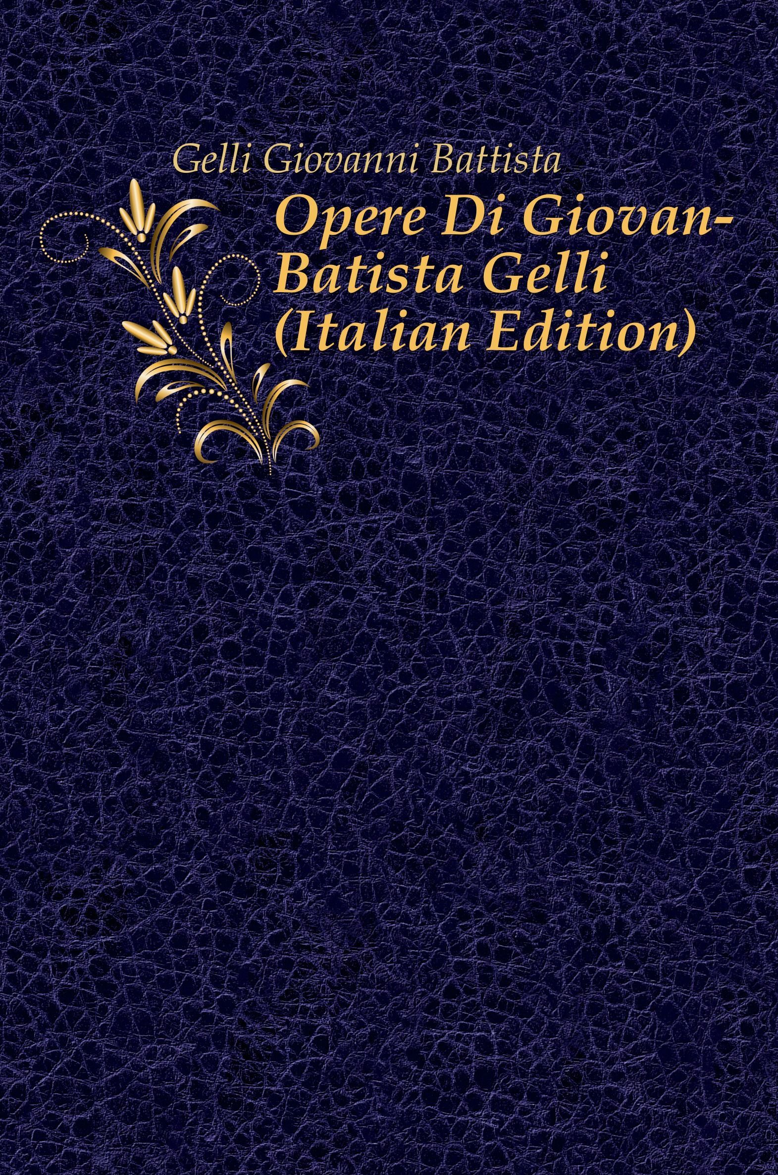 

Opere Di Giovan-Batista Gelli (Italian Edition)
