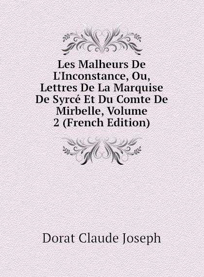 

Les Malheurs De L.Inconstance, Ou, Lettres De La Marquise De Syrce Et Du Comte De Mirbelle, Volume 2 (French Edition)