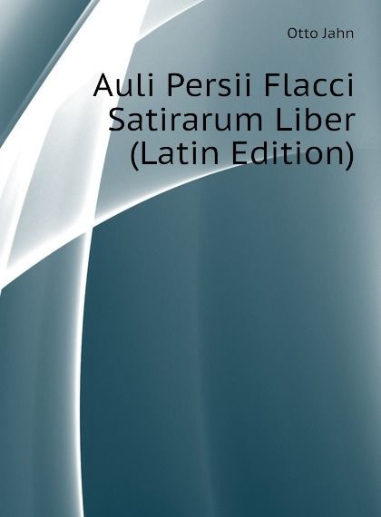 

Auli Persii Flacci Satirarum Liber (Latin Edition)