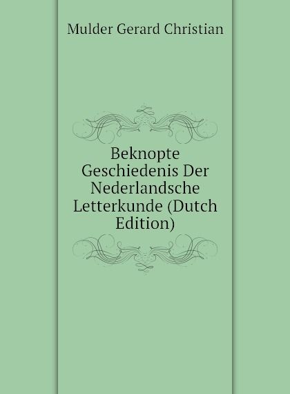 

Beknopte Geschiedenis Der Nederlandsche Letterkunde (Dutch Edition)