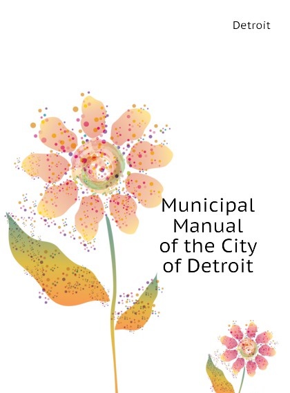 

Municipal Manual of the City of Detroit