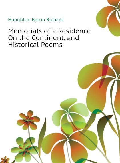 

Memorials of a Residence On the Continent, and Historical Poems