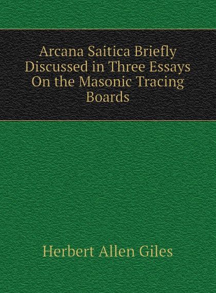 

Arcana Saitica Briefly Discussed in Three Essays On the Masonic Tracing Boards (2655571)