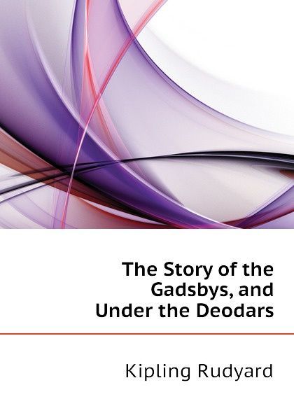 

The Story of the Gadsbys, and Under the Deodars