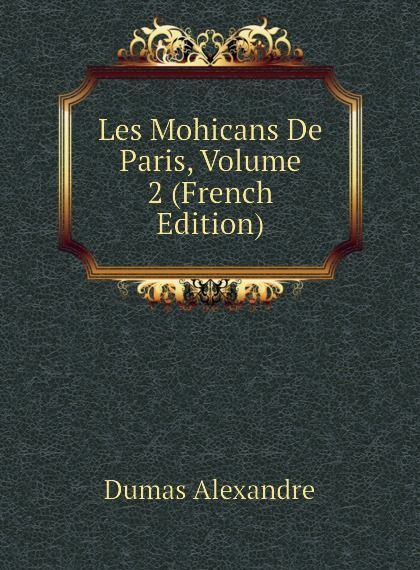 

Les Mohicans De Paris, Volume 2 (French Edition)