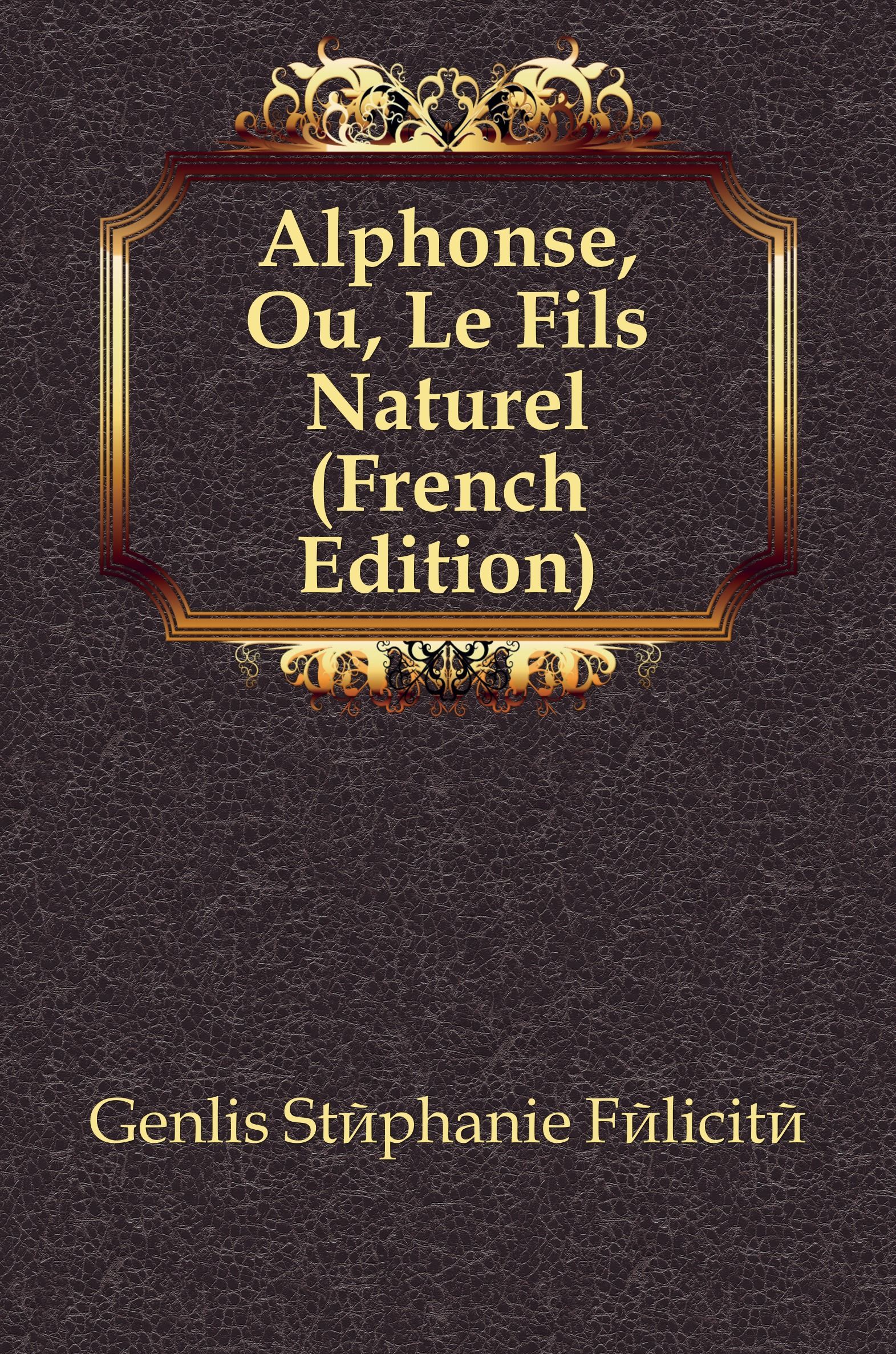 

Alphonse, Ou, Le Fils Naturel (French Edition)