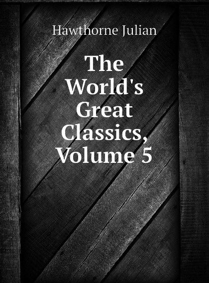 

The World.s Great Classics, Volume 5