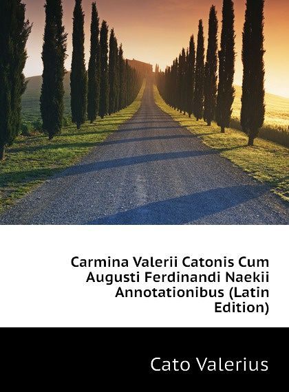 

Carmina Valerii Catonis Cum Augusti Ferdinandi Naekii Annotationibus (Latin Edition)