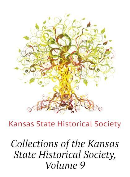 

Collections of the Kansas State Historical Society, Volume 9