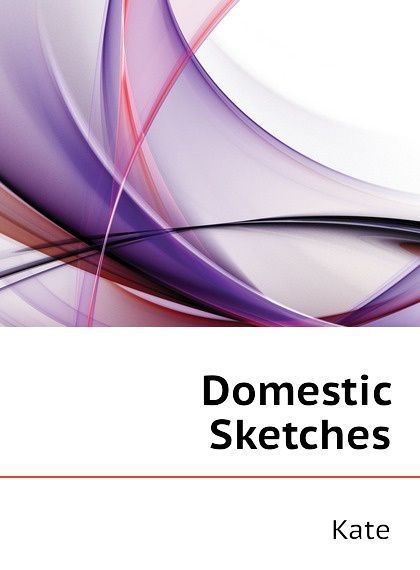 

Domestic Sketches