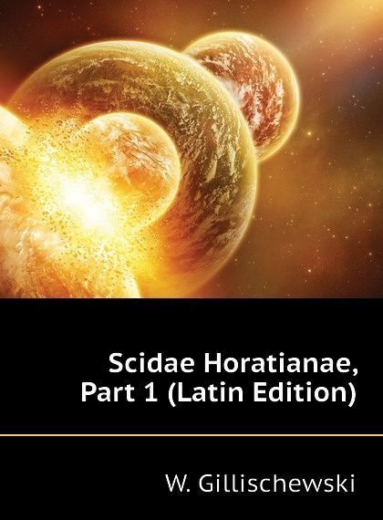 

Scidae Horatianae, Part 1 (Latin Edition)