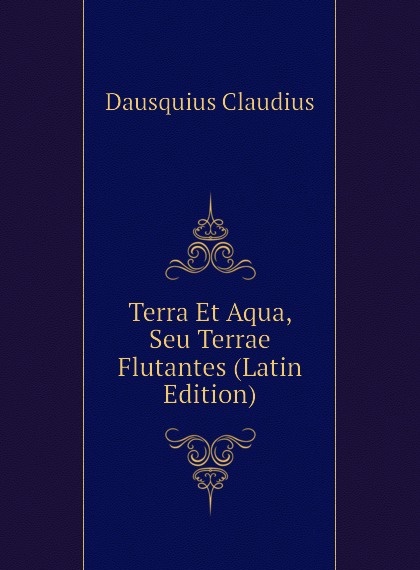 

Terra Et Aqua, Seu Terrae Flutantes (Latin Edition)