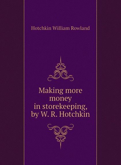 

Making more money in storekeeping, by W. R. Hotchkin